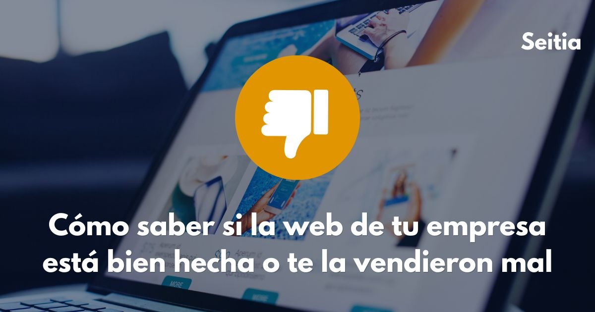 cómo saber si la web de tu empresa está bien hecha o te la hicieron mal